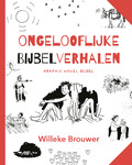 ONGELOOFLIJKE BIJBELVERHALEN - BROUWER, WILLEKE - 9789065394781