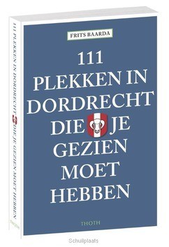 111 PLEKKEN IN DORDRECHT DIE JE GEZIEN M - BAARDA, FRITS - 9789068686784