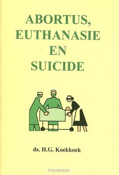 ABORTUS EUTHANASIE EN SUICIDE - KOEKKOEK, H.G. - 9789070700379