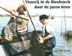 VISSERIJ DOOR DE BIESBOSCH DOOR DE JAREN - ESCH, J.M. VAN DER - 9789078869672