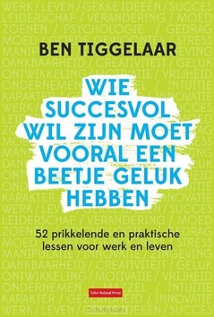 WIE SUCCESVOL WIL ZIJN MOET VOORAL EEN B - TIGGELAAR, BEN - 9789079445943