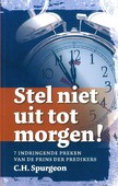 STEL NIET UIT TOT MORGEN - SPURGEON, C.H. - 9789081979450