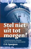 STEL NIET UIT TOT MORGEN - SPURGEON, C.H. - 9789081979450