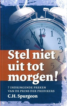 STEL NIET UIT TOT MORGEN - SPURGEON, C.H. - 9789081979450