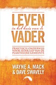 LEVEN IN HET HUIS VAN DE VADER - MACK, WAYNE A. - 9789082471199