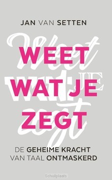 WEET WAT JE ZEGT - SETTEN, JAN VAN - 9789082799941