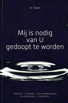 MIJ IS NODIG VAN U GEDOOPT TE WORDEN - VISSER, A. - 9789082919806