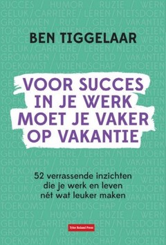 VOOR SUCCES IN JE WERK MOET JE VAKER OP - TIGGELAAR, BEN - 9789083099767