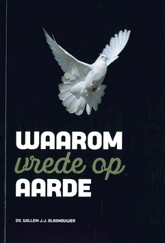 WAAROM VREDE OP AARDE - GLASHOUWER, WILLEM J.J. - 9789083224039