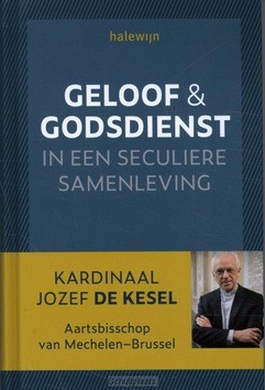 GELOOF EN GODSDIENST IN EEN GESECULARISE - DE KESEL, JOZEF - 9789085285885