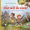 DAT WIL IK ZIEN! - HOLWERDA, HANNA; OOSTERLOO, TAMAR - 9789085434818