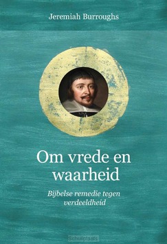 OM VREDE EN WAARHEID - BURROUGHS, JEREMIAH - 9789087183707