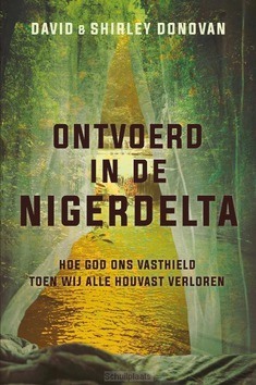 ONTVOERD IN DE NIGERDELTA - DONOVAN, DAVID EN SHIRLEY - 9789087184872