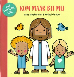 KOM MAAR BIJ MIJ - BLIJE BABYBIJBEL - MOEKESTORM, IRMA - 9789087820886