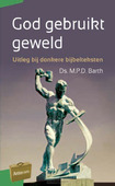 GOD GEBRUIKT GEWELD - BARTH, M.P.D. - 9789088972799