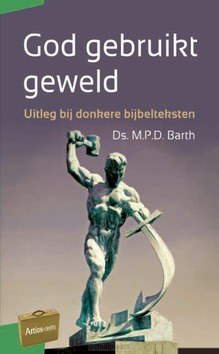 GOD GEBRUIKT GEWELD - BARTH, M.P.D. - 9789088972799