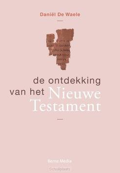 DE ONTDEKKING VAN HET NIEUWE TESTAMENT - WAELE, DANIEL DE - 9789089723895