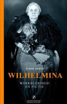 WILHELMINA, WERKELIJKHEID EN FICTIE - AALDERS, GERARD - 9789089756527