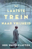 DE LAATSTE TREIN NAAR VRIJHEID - CLAYTON, MEG WAITE - 9789402704815