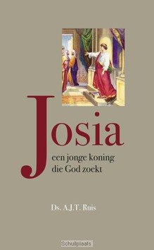 JOSIA EEN JONGE KONING DIE GOD ZOEKT - RUIS, A.J.T. - 9789402902723