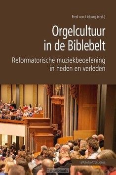 ORGELCULTUUR IN DE BIBLEBELT - LIEBURG, FRED VAN - 9789402902785