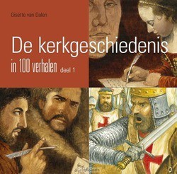 KERKGESCHIEDENIS IN 100 VERHALEN 1 - DALEN, GISETTE VAN - 9789402904123