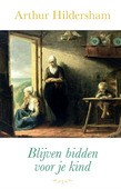 BLIJVEN BIDDEN VOOR JE KIND - HILDERSHAM, ARTHUR - 9789402906714