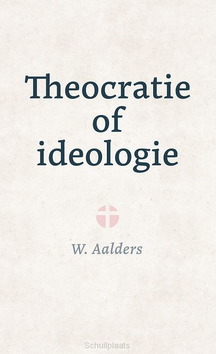 THEOCRATIE OF IDEOLOGIE - AALDERS, W. - 9789402916218