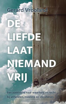 DE LIEFDE LAAT NIEMAND VRIJ - VROOLAND, G. - 9789403300191