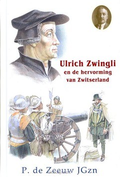 ULRICH ZWINGLI EN DE HERVORMING VAN ZWIT - ZEEUW - 9789461150868