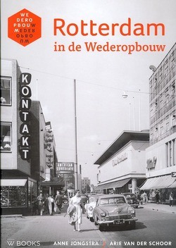 ROTTERDAM IN DE WEDEROPBOUW - JONGSTRA, ANNE; SCHROOR, ARIE VAN DER - 9789462581074