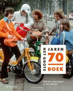 HET GROTE JAREN 70 BOEK - SOMERS, ERIK; KOK, RENE; BROOD, PAUL - 9789462581302