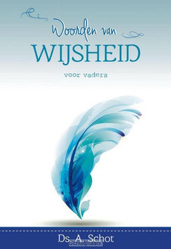 WOORDEN VAN WIJSHEID VOOR VADERS - SCHOT, A. - 9789462781702