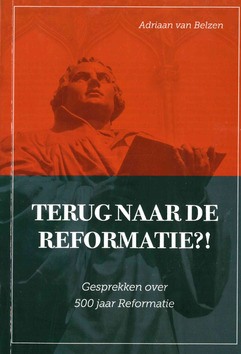 TERUG NAAR DE REFORMATIE?! - BELZEN, ADRIAAN VAN - 9789463350204