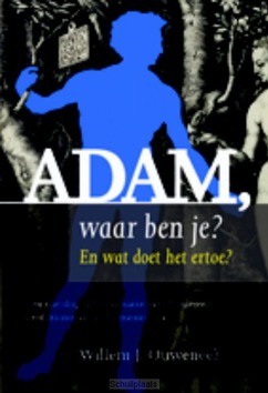 ADAM, WAAR BEN JE? (PAPERBACK) - OUWENEEL, WILLEM J. - 9789463690003