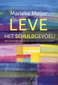 LEVE HET SCHULDGEVOEL! - MEIJER, MARIEKE - 9789463693363