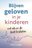 BLIJVEN GELOVEN IN JE KINDEREN - FONTEIJN, HENK - 9789463693530