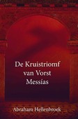 KRUISTRIOMF VAN VORST MESSIAS - HELLENBROEK, ABRAHAM - 9789463700245