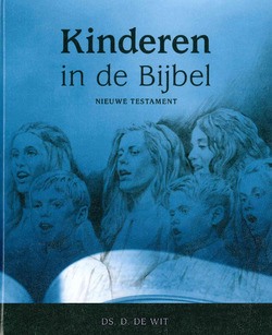 KINDEREN IN DE BIJBEL NIEUWE TESTAMENT - WIT, D. DE - 9789463700665