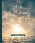 HEB DE WERELD NIET LIEF