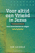 VOOR ALTIJD EEN VRIEND IN JEZUS TIENERJO - GEORGE, JIM - 9789492234872