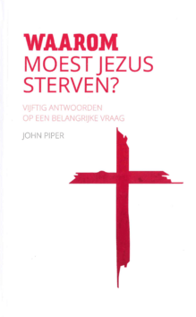 WAAROM MOEST JEZUS STERVEN - PIPER, JOHN - 9789492941275