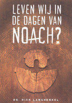 LEVEN WIJ IN DE DAGEN VAN NOACH? - LANGHENKEL, DS. DICK - 9789492959799