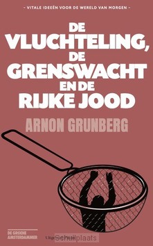 DE VLUCHTELING, DE GRENSWACHT EN DE RIJK - GRUNBERG, ARNON - 9789493304048