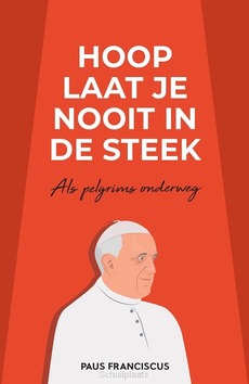 HOOP LAAT JE NOOIT IN DE STEEK - BERGOGLIO, PAUS FRANCISCUS JORGE MARIO - 9789493395138