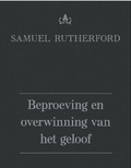 BEPROEVING EN OVERWINNING VAN HET GELOOF - RUTHERFORD, SAMUEL - 9789402904857